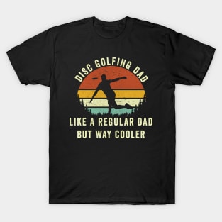 Disc Golf Dad Like A regular Dad But way Cooler T-Shirt